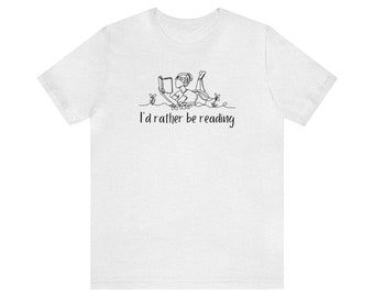 I'd Rather Be Reading T-Shirt | Unisex Short Sleeve Tee | Perfect Gift for Readers