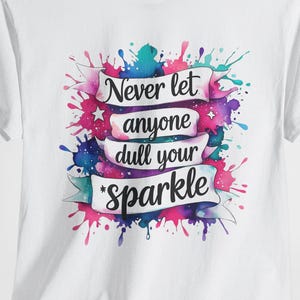 Never Let Anyone Dull Your Sparkle PNG, Inspirational Sublimation Design, T-Shirt png, Sweatshirt Design, Colorful Png, Digital Download Png