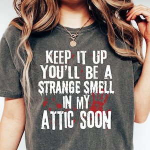 Keep It Up And You&#39;ll Be A Strange Smell In The Attic T-Shirt Gift For Halloween Party, Funny Halloween Quotes Shirt, Halloween Crime Shirt
