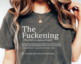 Comfort Colors® The Fuckening Sarcastic Definition Shirt, Good Day Then Shirt ,Funny Sarcastic Shirts,Swearing Shirt,Nerds Shirt,Novelty Tee
