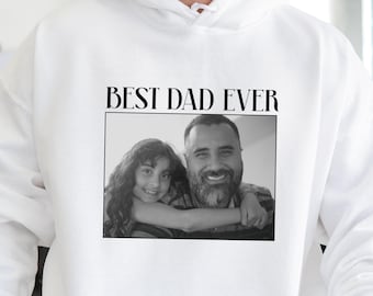 Custom Photo Dad Hoodie, Best Dad Ever Hoodie, Father's Day Sweatshirt, The Best Dad Hoodie, Custom Dad Photo Hoodie, Fathers Day Photo