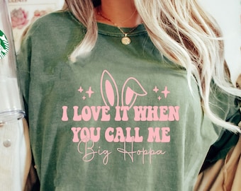 Comfort Colors® I Love It When You Call Me Big Hoppa Shirt, Funny Easter Shirt, Cute Easter Shirt For Woman, Easter Family Matching Shirt