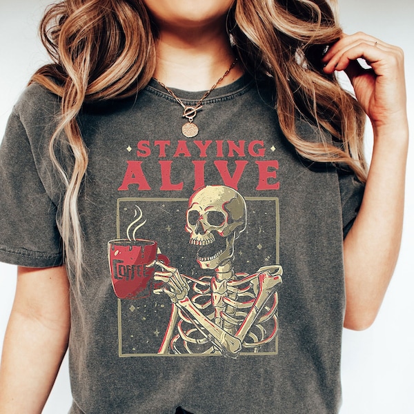 Comfort Colors® Staying Alive T-Shirt For Halloween, Sarcastic Staying Alive Tee, Funny Skeleton Shirt, Gift For Coffee Lovers, Skeleton Tee