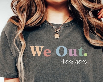Funny Last Day Of School Teacher Shirt, We Out Teacher Shirt, Class Dismissed Shirt, Matching End Of Year Teacher Shirts, Cute Teacher Shirt