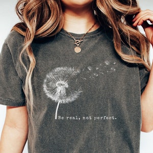 Comfort Colors® Be Real Not Perfect Shirt, positives Shirt, lieben Sie Ihr Leben, motivierendes Shirt, inspirierendes Geschenk für sie