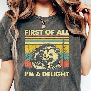 First Of All I'm A Delight T-shirts, Comfort Colors®, Funny Opossum Shirt, Possum Lover Gift, Angry Possum Shirt, Opossum Tee, Opossum Lover