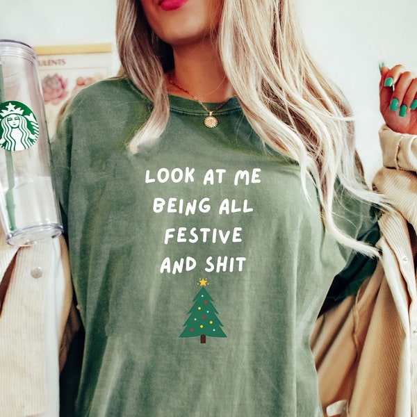 Comfort Colors®  Funny Christmas Tree Shirt For Gift, Christmas Tree Shirt, Look At Me Being All Festive And Shit Shirt, Funny Saying Shirt