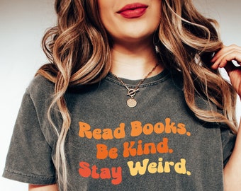 Read Books Be Kind Stay Weird Shirt, Trendy Literary Shirt, Gift For Librarian, Reading Teacher Shirt, Book Lover Shirt, Motivational Shirt