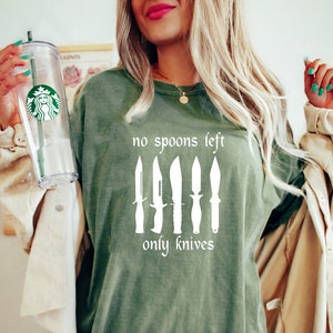 Comfort Colors® No More Spoons Only Knives Left Shirt, Spoon Theory Shirt, Funny Kitchen Shirt, Spoonie Humor Shirt, Funny Shirt, Cook Shirt