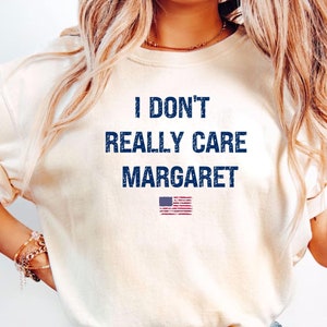 I Don&#39;t Really Care Margaret Shirt, Vice President Shirt, Funny JD Vance T-Shirt, Vance Quote Shirts,Funny Vice President Shirt,JD Vance Tee