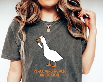 Comfort Colors® Peace Was Never An Option Shirt Gift For Him, Goose Meme Shirt, Silly Goose T-Shirt,Murder Duck Tee,Sarcastic Goose Clothing
