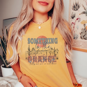 Comfort Colors® Western Country Music Shirt, Something In The Orange Shirt, Country Concert Shirt, Cute Western Girl Tee, Country Life Shirt