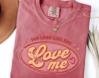 You Look Like You Love Me Shirt,Retro Valentine's Day Sweater,Cute Valentine Sweatshirts,Country Music Lyrics Couple Shirt,Western Valentine