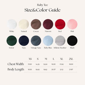 May include: A size and color guide for a baby tee, featuring a range of colors including white, natural, cocoa, maroon, red, pink, forest, navy, vintage navy, baby blue, athletic heather, and black. The guide also lists chest width and body length measurements in inches for sizes XS to 2XL.