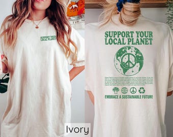 Support Your Local Planet Shirt, Comfort Colors Nature Lover Gift, Climate Change Shirt, Environmental Gift, Be Kind To Our Planet Tee