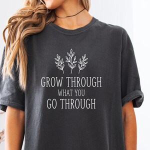 Grow Through What You Go Through Shirt, Comfort Colors Inspirational Plant Shirt, Mental Health T-Shirt, Plant Lady Shirt, Inspirational Tee bild 2