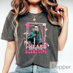 I Heard You Like The Silent Type Shirt,Horror Characters Valentine Shirt,Horror Valentine&#39;s Day Gifts,Horror Movie Valentine Shirt