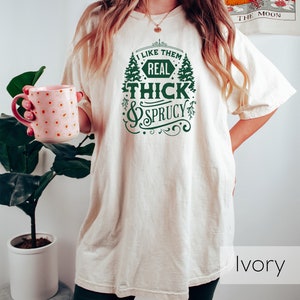 Groovy I Like Them Real Thick And Sprucy Shirt For Christmas, Holiday Season Shirt, Funny Christmas Shirt, Women&#39;s Christmas Shirt