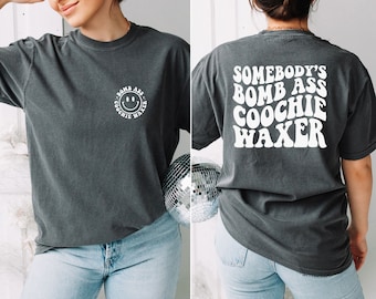 Somebodys Bomb Ass Coochie Waxer Shirt ,Waxer Gift, Waxer Shirt ,Wax Technician Gift, Esthetician Gift, Coochie Waxer Gift, Waxer Shirt