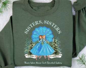 Sister Sisters There Were Neves Such Devoted Sisters Sweatshirt, Christmas Movie Sweater, Christmas Song Hoodie,Christmas Movie Sisters Gift