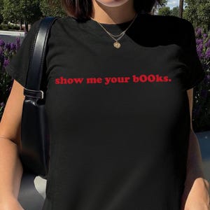 Show Me Your Books Baby Tee, Booktok Gifts, Aesthetic Vibes Baby Tee, Hot Girls Read Baby Tee, Y2K Fashion Shirt, Trendy Y2K Shirt image 2