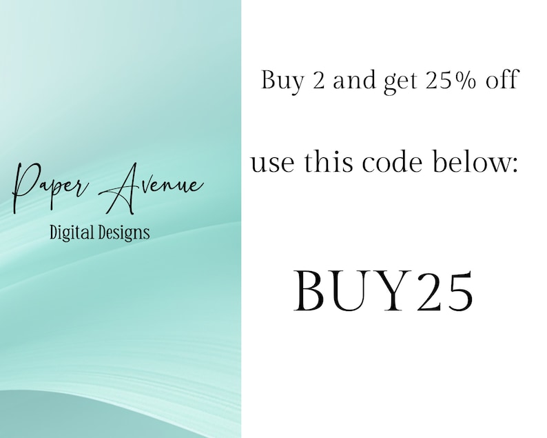 May include: A digital design advertisement with a teal and white background. The text reads "Paper Avenue Digital Designs." Additional text states "Buy 2 and get 25% off" and "use this code below: BUY25."