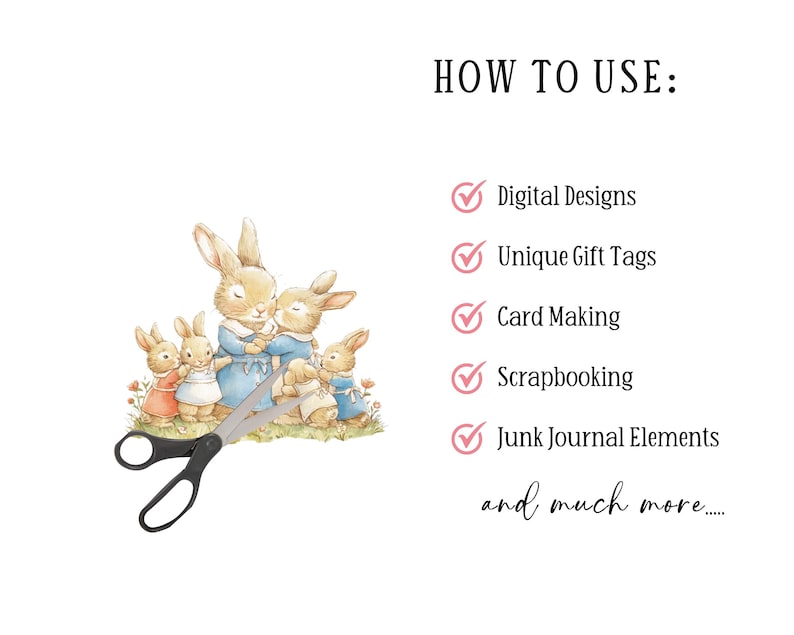 May include: A digital illustration of a family of bunnies hugging each other. The image is surrounded by a green border with flowers. The text "HOW TO USE" is at the top of the image. Below the image is a list of uses for the digital design, including: Digital Designs, Unique Gift Tags, Card Making, Scrapbooking, Junk Journal Elements, and much more.