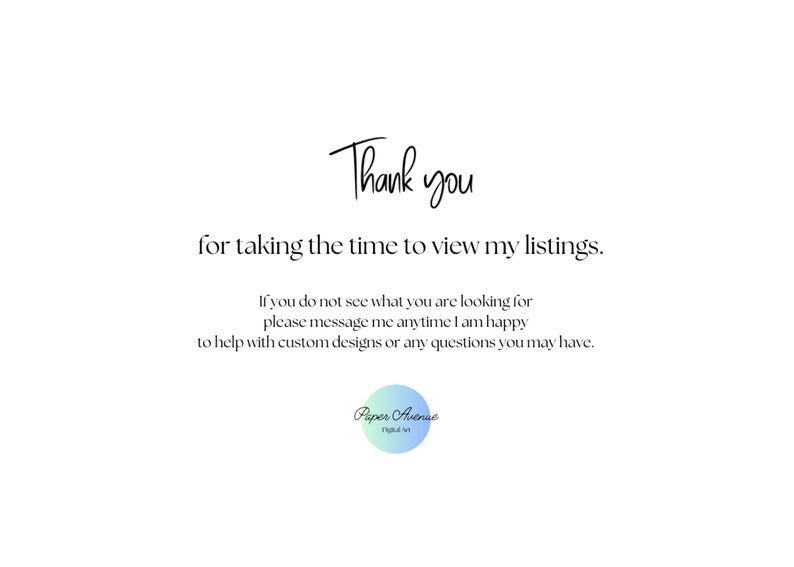 May include: White background with black script that reads "Thank you for taking the time to view my listings." Additional text offers assistance with custom designs. A circular logo at the bottom says "Paper Avenue".