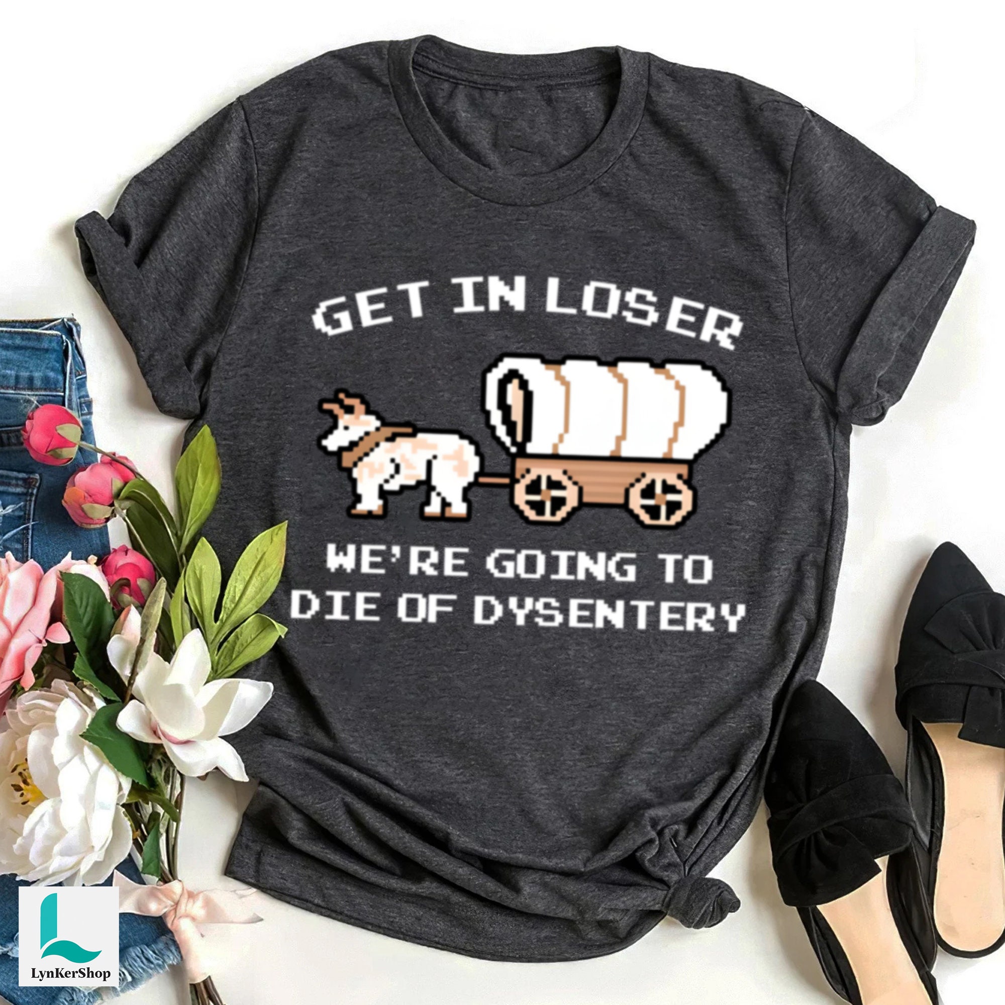 Discover Get In Loser We're Going To Die Of Dysentery Shirt, The Oregon Trail Loser Shirt, History Teacher, We're Going To Die Of Dysentery Shirt