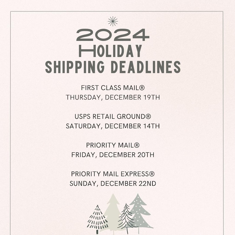 May include: A graphic with the text "2024 Holiday Shipping Deadlines" and a list of shipping deadlines for First Class Mail, USPS Retail Ground, Priority Mail, and Priority Mail Express. The graphic also features a stylized image of three evergreen trees.