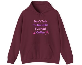 Don't Talk To Me Until I've Had Coffee | Hoodie | Funny Coffee Quote | Front Design