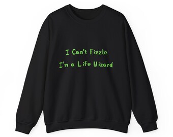 I Can't Fizzle I'm a Life Wizard Sweatshirt | Wizard101 Humor | Front Design