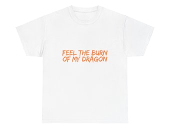 Feel the Burn of My Dragon T-Shirt | Wizard101 Humor | Front Design