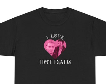 I Love hot dads - twilight - Charlie Carlisle - Funny T-Shirt - Unisex Heavy Cotton Tee
