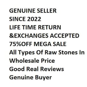 May include: Text on a white background advertising a sale on raw stones. The text reads: "Genuine Seller Since 2022, Life Time Return & Exchanges Accepted, 75% Off Mega Sale, All Types Of Raw Stones In Wholesale Price, Good Real Reviews, Genuine Buyer."