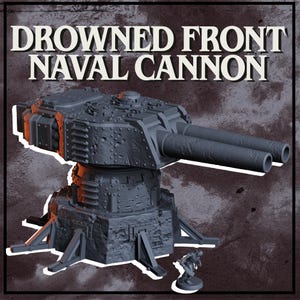 May include: A gray miniature naval cannon with two barrels and a weathered, riveted texture, featuring the text DROWNED FRONT NAVAL CANNON. A small, separate figure stands at the base of the turret, which is supported by several angled metal struts.