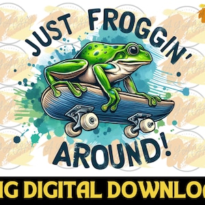 Just Froggin&#39; Around PNG - Funny Frog Png , Funny Animal Sublimation Design , Sarcatic Quote Png , Funny Quote Png , Cute Frog PNG