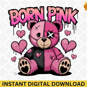 May include: A pink and black teddy bear illustration with the text "BORN PINK" in a dripping font. The bear has stitched details, an eye patch, and is surrounded by pink hearts. The words "INSTANT DIGITAL DOWNLOAD" are at the bottom.