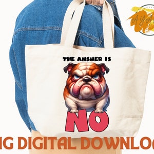 May include: A white tote bag with a cartoon bulldog and the text "The answer is NO".