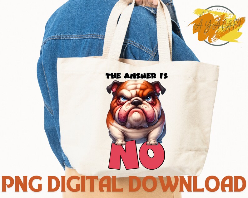 May include: A white tote bag with a cartoon bulldog and the text "The answer is NO".
