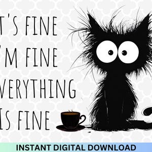 May include: Black and white digital illustration of a cat with messy fur and large eyes. The text "It's fine I'm fine Everything is fine" is written in black on a white background.