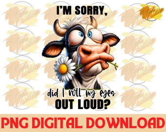 I&#39;m Sorry Did I Roll My Eyes Out Loud PNG - Sarcastic Funny Quotes Png , Funny Cow Png , Funny Saying Png , Sublimate Designs Download PNG