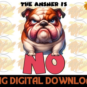 May include: A cartoon bulldog with a grumpy expression stands on a red and pink "NO" sign. The text "THE ANSWER IS" is above the bulldog.