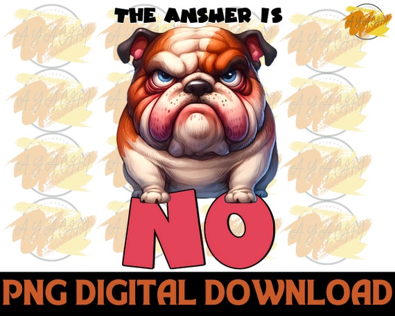 Grumpy Dog 'The Answer is NO' PNG - Sarcastic Quote (Digital Download)