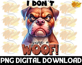 I Don't Give a Woof PNG: Funny Grumpy Dog Design (Digital Download)