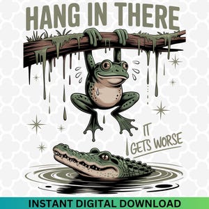 Hang In There Frog PNG: Snarky Sarcastic Humor (Digital Download
