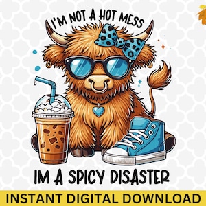I&#39;m Not A Hot Mess I&#39;m A Spicy Disaster Clipart - Adorable Highland Cow PNG, Inspirational Quote, Funny Highland Cow, Western Png Design