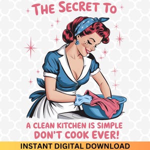 The Secret To A Clean Kitchen PNG - Sarcastic Women Quote Png, Funny Girls Png, Pin up Girls Png, Housewife Prints, Sassy Mom, Vintage Women
