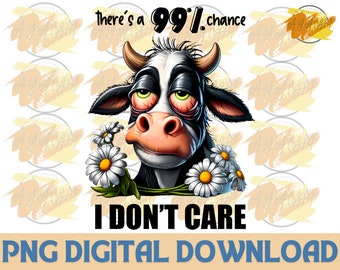 There&#39;s a 99% chance I Don&#39;t Care PNG - Sarcastic Cow Design with Funny Quote png , Cow Png , Funny Quote , Instant Digital Download PNG