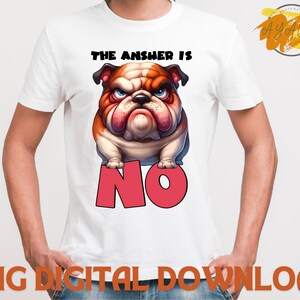 May include: White t-shirt with a cartoon bulldog wearing a red collar and the text "The answer is NO" in red.